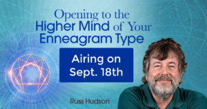 Opening to the Higher Mind of Your Enneagram Type Opens TODAY 9-18-2019